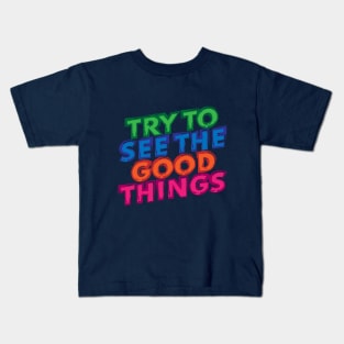 Try to see the good things! Kids T-Shirt